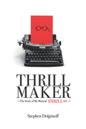 Thrill Maker: The Story of My Musical "Thrill Me"