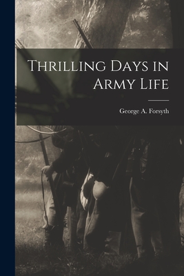 Thrilling Days in Army Life - Forsyth, George a