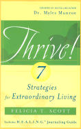 Thrive!: 7 Strategies for Extraordinary Living - Scott, Felicia T