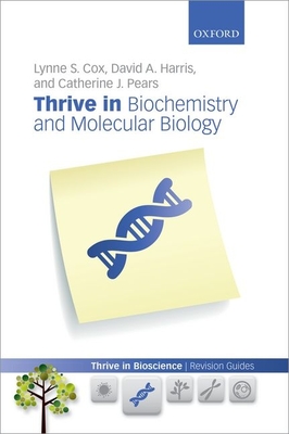 Thrive in Biochemistry and Molecular Biology - Cox, Lynne, and Harris, David, and Pears, Catherine