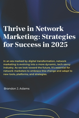 Thrive in Network Marketing: Strategies for Success in 2025 - Adams, Brandon