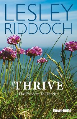 Thrive: The Freedom to Flourish - Riddoch, Lesley