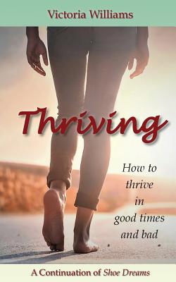 Thriving: How to Thrive in Good Times and Bad - Williams, Victoria, and Almendinger, Haley (Photographer), and With, Barbara (Designer)
