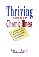Thriving in the Age of Chronic Illness: A guide for people with chronic health conditions and the organizations that employ them