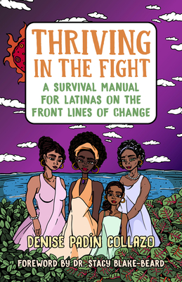 Thriving in the Fight: A Survival Manual for Latinas on the Front Lines of Change - Collazo, Denise, and Blake-Beard, Stacy, Dr. (Foreword by)