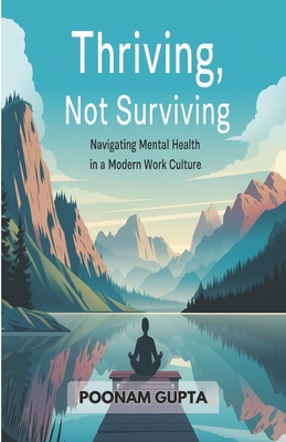 "Thriving, Not Surviving: Navigating Mental Health in a Modern Work Culture" - Gupta, Poonam