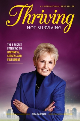 Thriving Not Surviving: The 5 Secret Pathways To Happiness, Success and Fulfilment - Gardiner, Gina