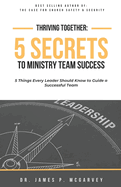 Thriving Together: 5 SECRETS TO MINISTRY TEAM SUCCESS: 5 Things Every Leader Should Know to Guide a Successful Team