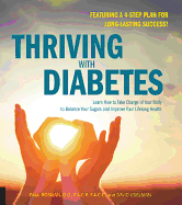 Thriving with Diabetes: Learn How to Take Charge of Your Body to Balance Your Sugars and Improve Your Lifelong Health - Featuring a 4-Step Plan for Long-Lasting Success!