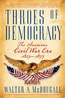 Throes of Democracy: The American Civil War Era, 1829-1877 - McDougall, Walter a