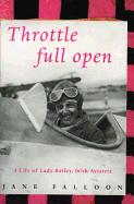 Throttle Full Open: A Biography of the Honourable Dame Mary, Lady Bailey, D.B.E., Champion