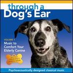 Through a Dog's Ear: Music to Comfort Your Elderly Canine, Vol. 1