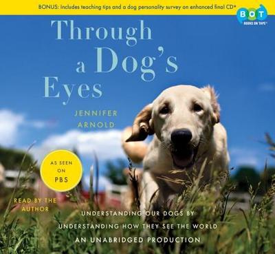 Through a Dog's Eyes - Arnold, Jennifer, Dr., MD (Read by)