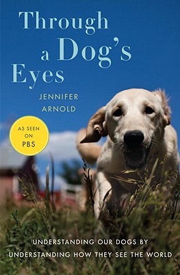 Through a Dog's Eyes - Arnold, Jennifer, Dr., MD