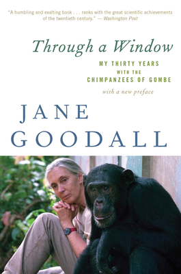 Through a Window: My Thirty Years with the Chimpanzees of Gombe - Goodall, Jane, Dr., Ph.D.