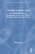 Through an Artist's Eyes: The Dehumanization and Racialization of Jews and Political Dissidents During the Third Reich