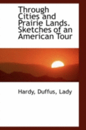 Through Cities and Prairie Lands. Sketches of an American Tour