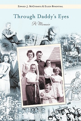 Through Daddy's Eyes: A Memoir - McCormick, Edward Joseph, and Rosenthal, Eileen Talbett