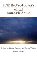 Through Domestic Abuse: A Guide to Physical, Emotional, and Spiritual Healing
