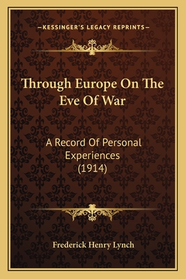 Through Europe on the Eve of War: A Record of Personal Experiences (1914) - Lynch, Frederick Henry