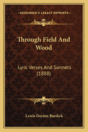 Through Field And Wood: Lyric Verses And Sonnets (1888)