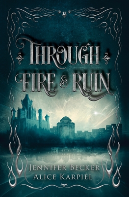 Through Fire And Ruin - Becker, Jennifer, and Karpiel, Alice