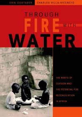 Through fire with water: The roots of division and the potential for reconciliation in Africa - Doxtader, E. (Editor), and Villa-Vicencio, C. (Editor)