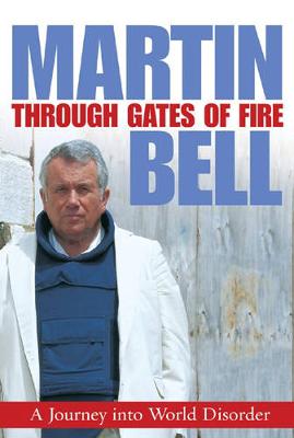 Through Gates of Fire: A Journey into World Disorder - Bell, Martin