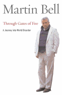 Through Gates of Fire: A Journey Into World Disorder - Bell, Martin