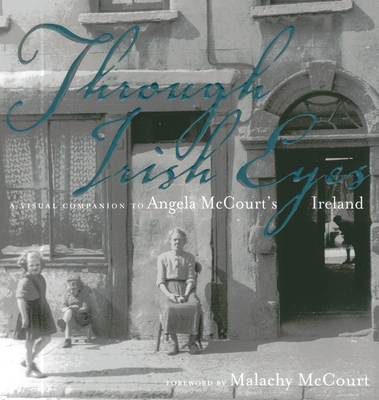 Through Irish Eyes: A Visual Companion to Angela McCourt's Ireland - McCourt, Malachy