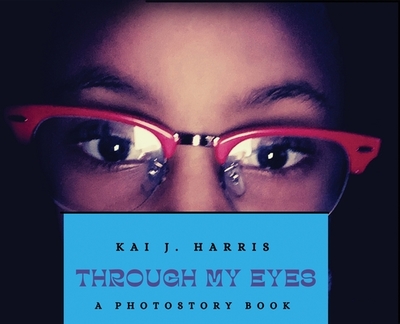 Through My Eyes - Harris, Kai J (Photographer)