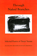 Through Naked Branches: Selected Poems of Tarjei Vesaas - Vesaas, Tarjei, and Greenwald, Roger (Translated by)