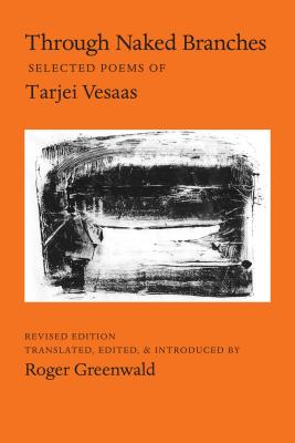 Through Naked Branches: Selected Poems of Tarjei Vesaas - Vesaas, Tarjei, and Greenwald, Roger (Translated by)