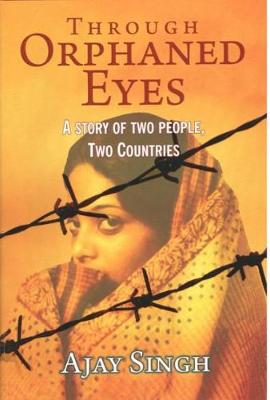 Through Orphaned Eyes: A Story of Two People, Two Countries - Singh, Ajay