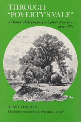 Through Poverty's Vale: A Hardscrabble Boyhood in Upstate New York, 1832-1862 - Conklin, Henry, and Tripp, Wendell (Editor)