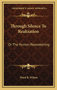 Through Silence to Realization: Or the Human Reawakening