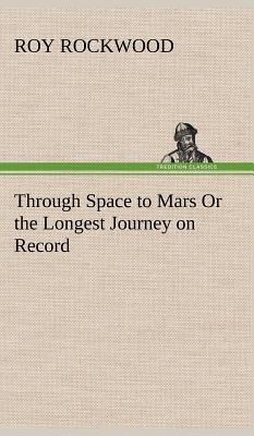 Through Space to Mars Or the Longest Journey on Record - Rockwood, Roy, pse