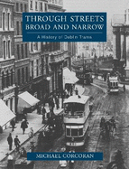 Through Streets Broad and Narrow: A History of Dublin Trams