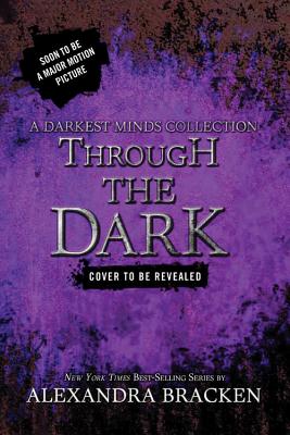 Through the Dark (a Darkest Minds Collection) - Bracken, Alexandra