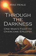 Through the Darkness: One Man's Fight to Overcome Epilepsy