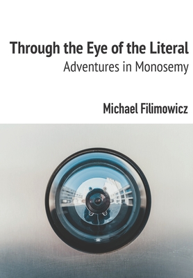 Through the Eye of the Literal: Adventures in Monosemy - Filimowicz, Michael