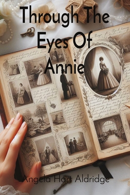 Through The Eyes Of Annie: Pages Of The Past - Aldridge, Angela Hart