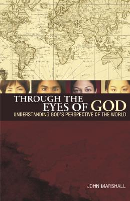 Through the Eyes of God: Understanding God's Perspective of the World - Marshall, John