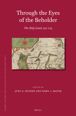 Through the Eyes of the Beholder: The Holy Land, 1517-1713 - Hayden, Judy A, and Matar, Nabil