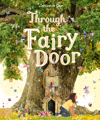 Through the Fairy Door: A Picture Book - Van de Goor, Lars (Photographer), and Dawnay, Gabby