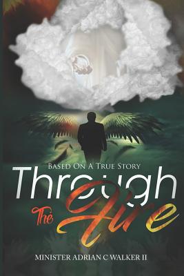 Through The Fire: Based On A True Story - Walker, Ashriel (Editor), and Fisher, Latisha (Editor), and Walker, Adrian C, II