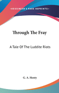 Through The Fray: A Tale Of The Luddite Riots