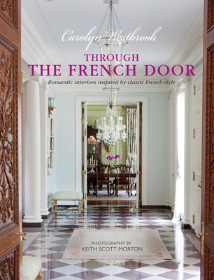 Through the French Door: Romantic Interiors Inspired by Classic French Style - Westbrook, Carolyn