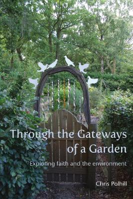 Through the Gateways of a Garden: Exploring faith and the environment - Polhill, Chris