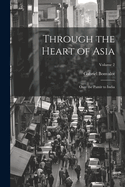 Through the Heart of Asia: Over the Pamr to India; Volume 2